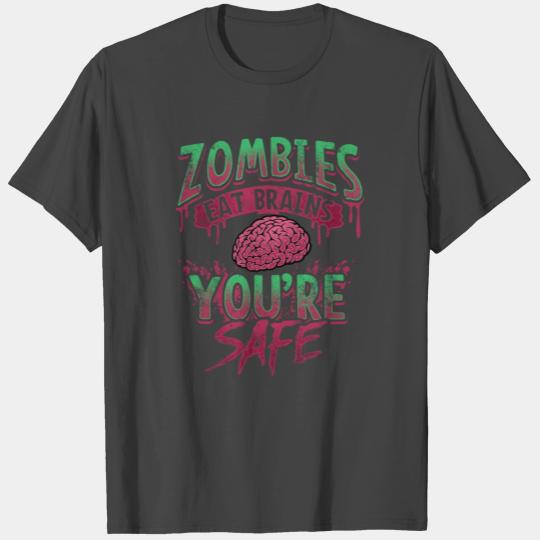 Halloween Zombies Eat Brains - You're Safe Funny Quote T Shirts