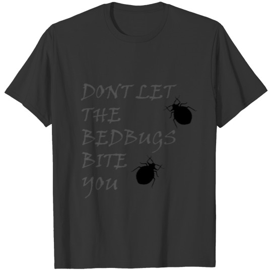 Don't let the bed bugs bite you T Shirts