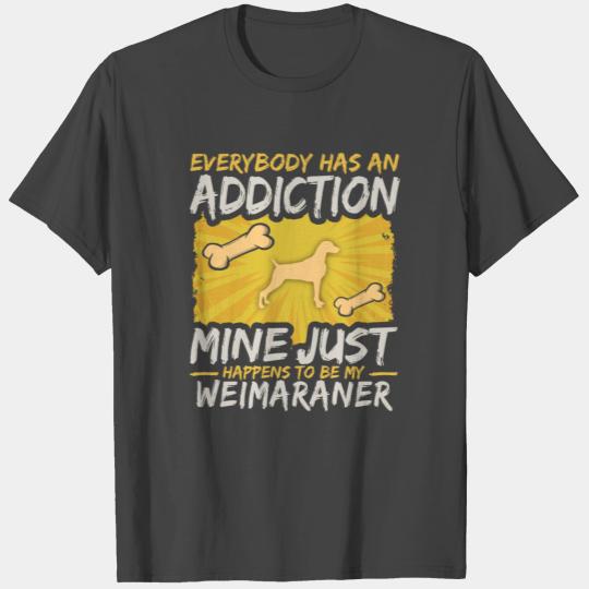 Weimaraner Funny Dog Addiction T Shirts