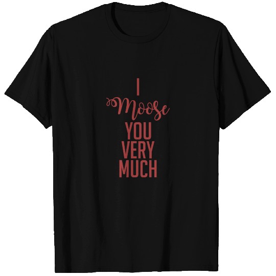 I Moose You Very Much - Animal Puns - Total Basics T Shirts
