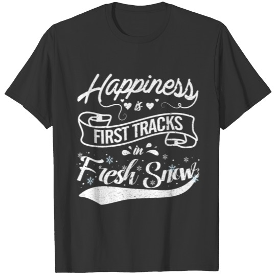 HAPPINESS IS FIRST TRACK IN FIRST SNOW T-shirt