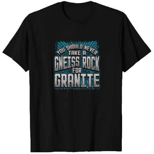 Geology Pun Never Take a Gneiss Rock for Granite T Shirts