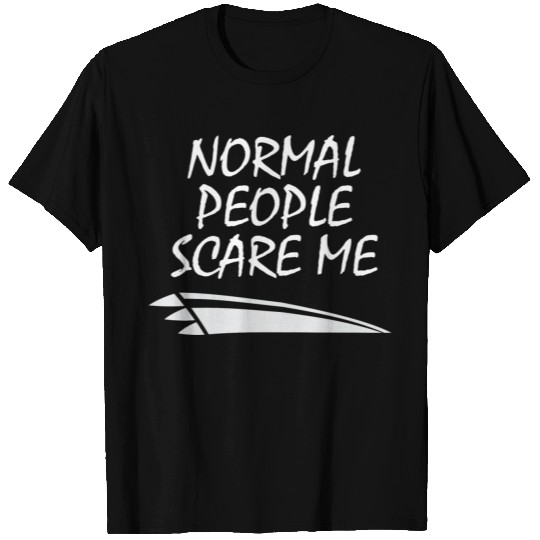 Normal People Scare Me T Shirts