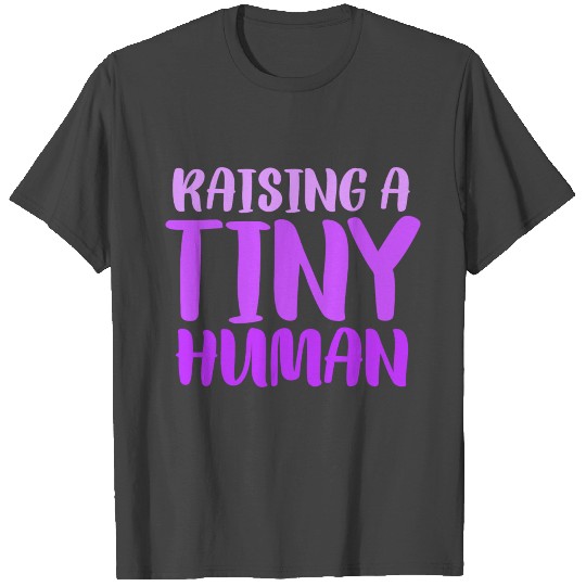 New Baby Raising Tiny Human 4000x4000 T Shirts