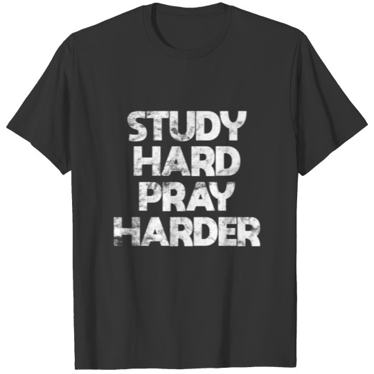 Study Hard Pray Harder T-shirt