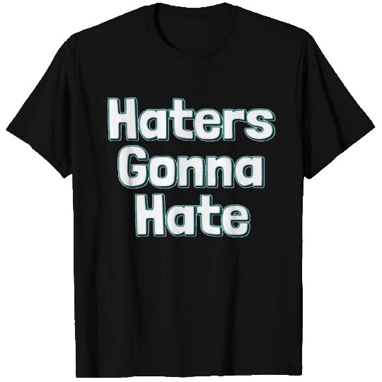 haters gonna hate T Shirts