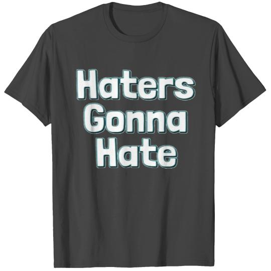 haters gonna hate T Shirts