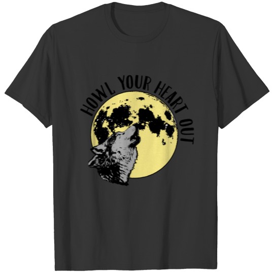 Wolf Howl Your Heart Out To The Moon Wolfkin T-shirt