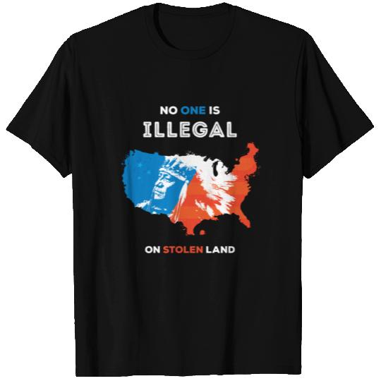 No One Is Illegal on Stolen Land T Shirts