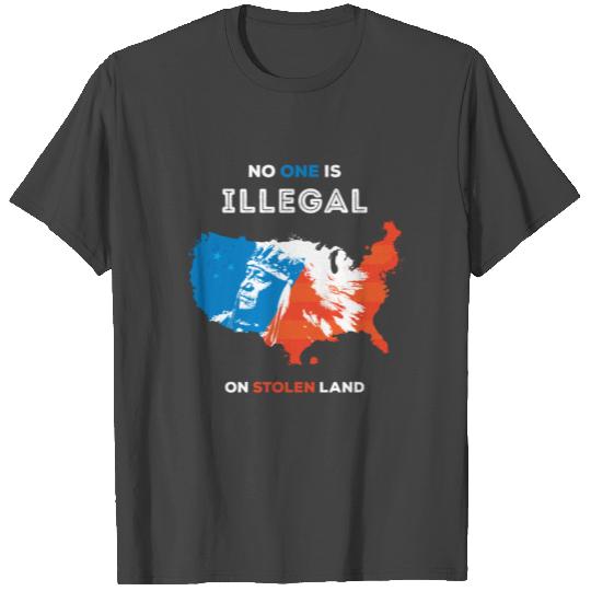 No One Is Illegal on Stolen Land T Shirts