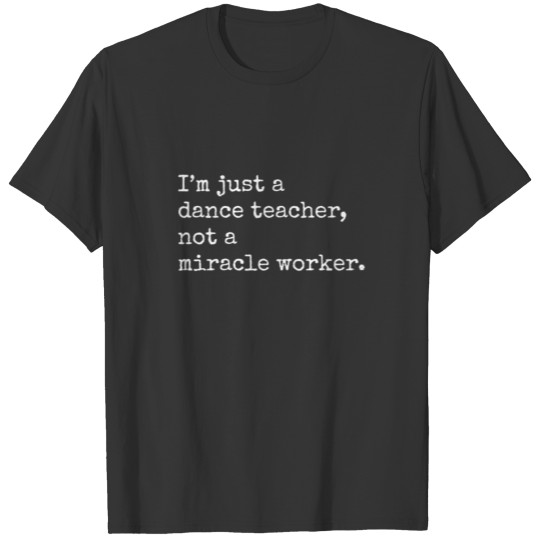 Funny Dance Teacher Miracle Worker for dark T-shirt