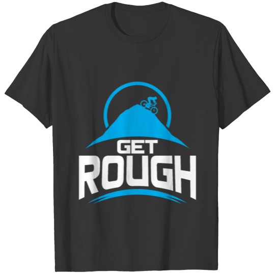 Get Rough Downhill bicycle gift christmas teens T-shirt