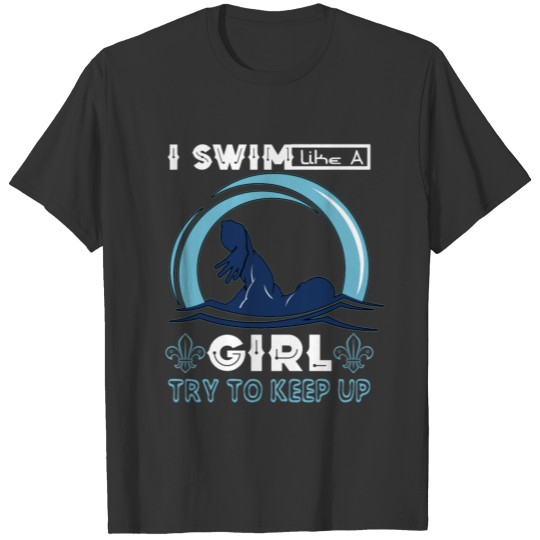 I swim Lika a girl T Shirts