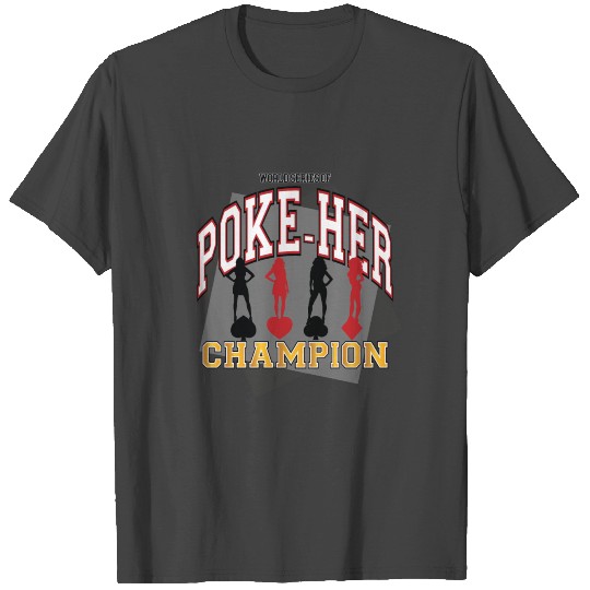 Poke her Flirt champion Poker Game T Shirts
