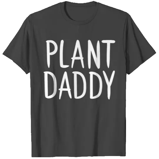 Plant Daddy T Shirts