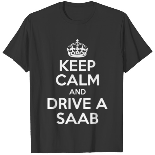 Keep Calm and Drive a Saab Funny 900 Covertible T-shirt