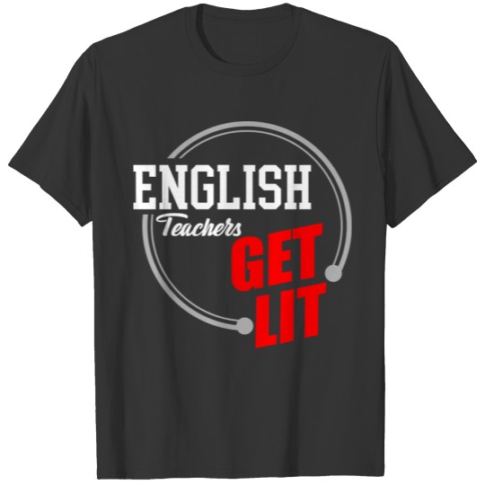 English Teacher school gift teacher life get lit T Shirts