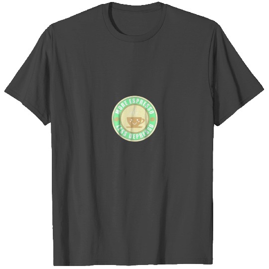 More Espresso Less Depresso T Shirts - FUNNY Coffee T Shirts