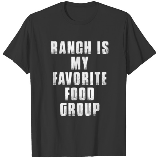 Ranch Is My Favorite Food Group Snacks Junk Funny T Shirts