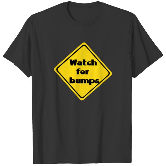 Watch For Bumps Joke T Shirts