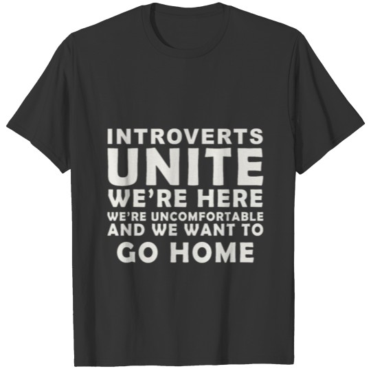 Introverts Unite we're here, we're uncomfortable a T-shirt