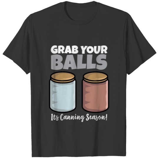 Grab Your Balls It's Canning Season T-shirt