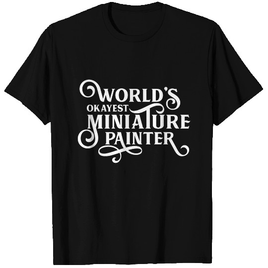 World's Okayest Miniature Painter Tabletop RPG T Shirts