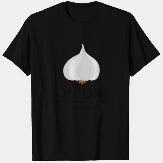 onion - garlic - you're wrong. T Shirts