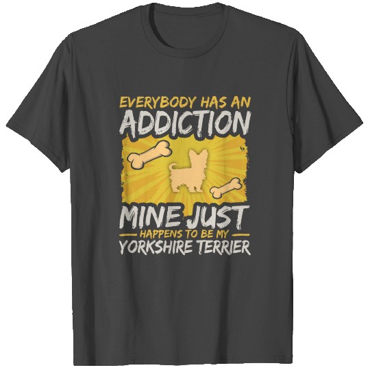 Yorkshire Terrier Funny Dog Addiction T Shirts
