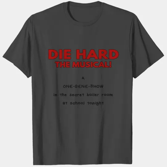 Die Hard, The Musical! (One Gene Show) T Shirts