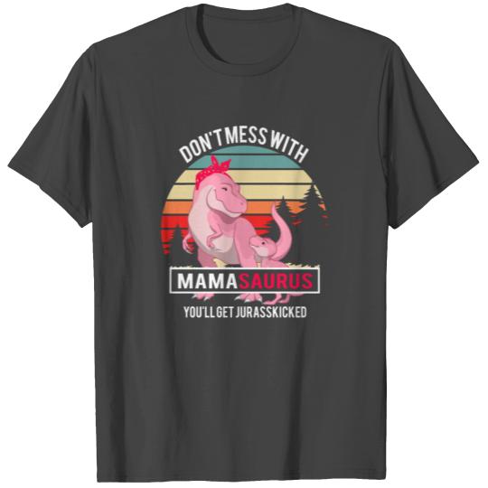 Don t Mess With Mamasaurus You ll Get JurassKicked T Shirts
