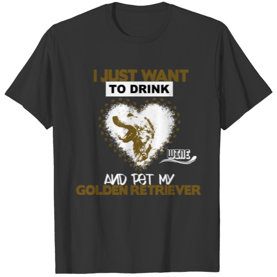 Dog Shirt • Drink Wine • Retriever Gift T-shirt