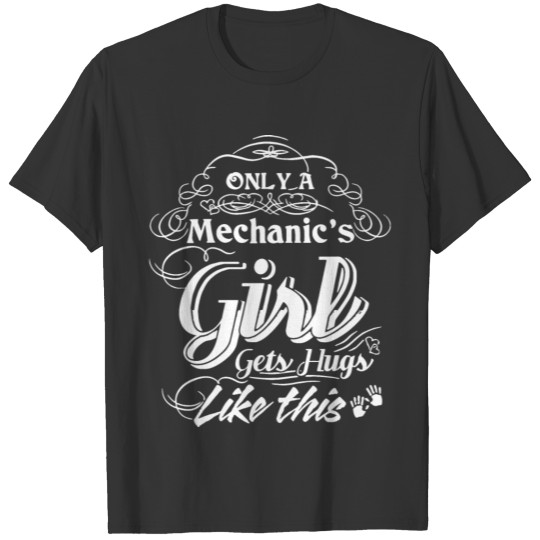 only a mechanic is girl gets hug like this mechani T-shirt