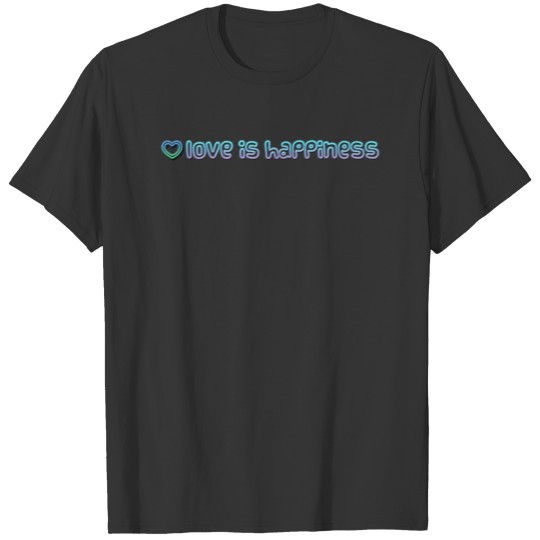 love it happiness T-shirt