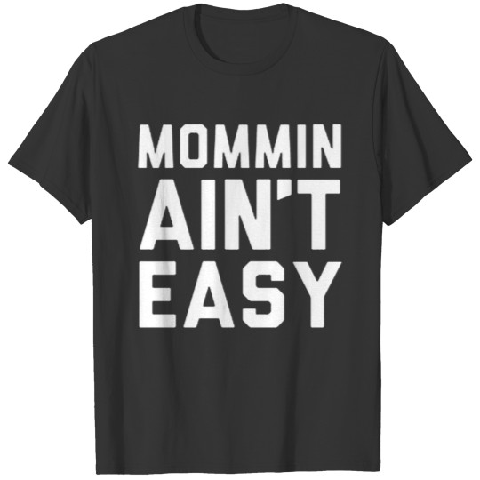 Mommin Ain t Easy Funny T-shirt