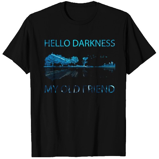 Hello Darkness, my old Friend T Shirts