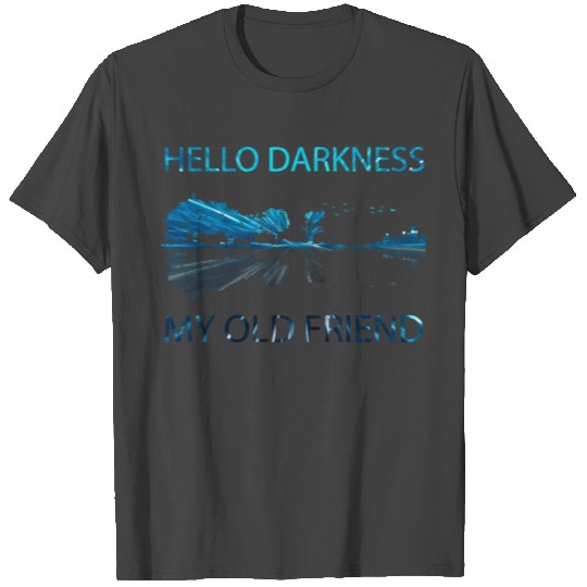 Hello Darkness, my old Friend T Shirts