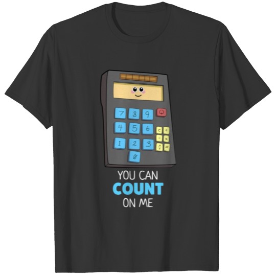 You Can Count On Me Cute Calculator Pun T-shirt