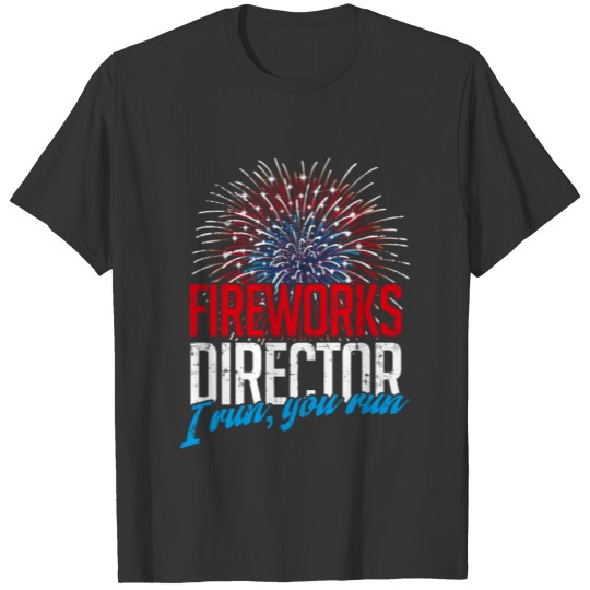 Firework Director I run, you run 4th July T-shirt