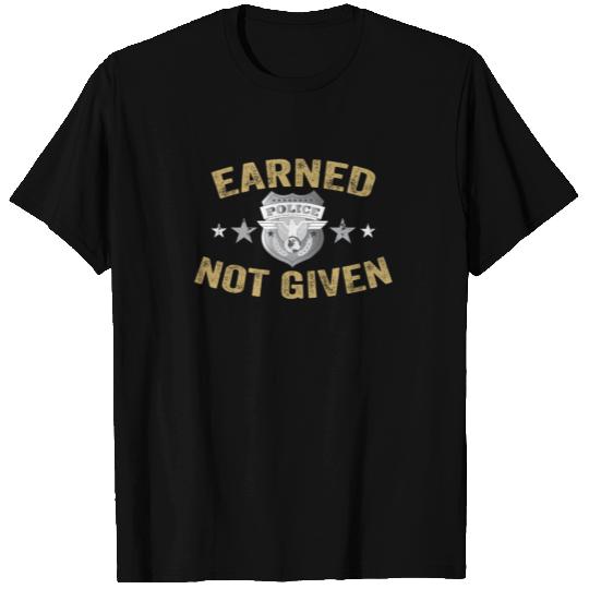 Earned Not Given T Shirts