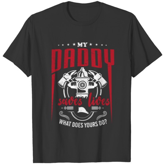 Firefighter Kid Daddy Save Lives Work Gift T Shirts