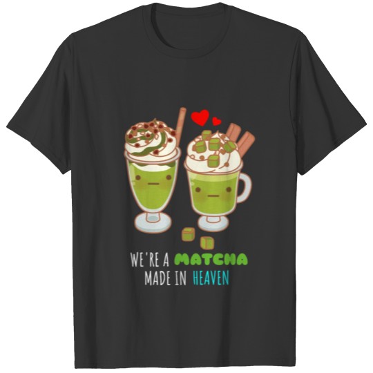 We're A Matcha Made In Heaven Cute Matcha Pun T-shirt
