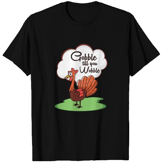 Gobble Till You Wobble T Shirts