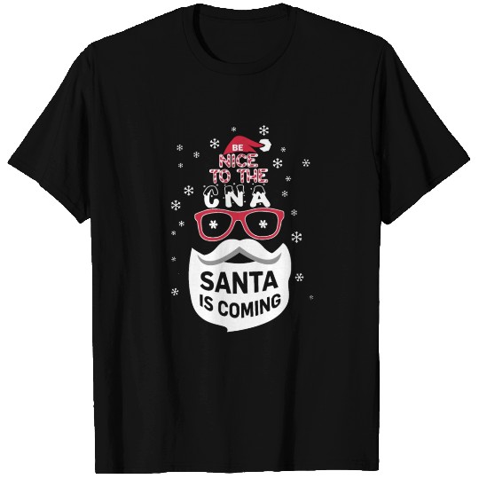 Be Nice To The CNA Santa Is Coming T Shirts