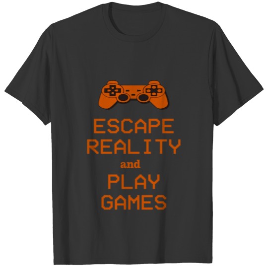 Escape Reality and Play games T-shirt