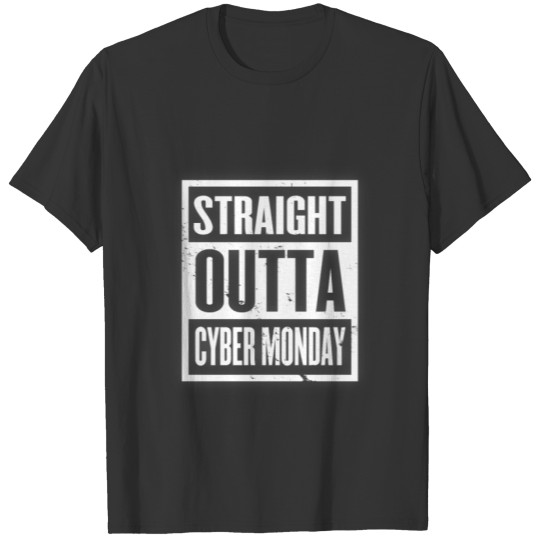 Straight Outta Cyber Monday Funny Online Shopper T-shirt