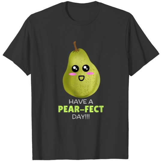 Have A Pear fect Day Cute Pear Pun T-shirt