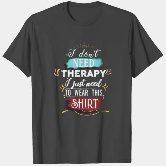 Funny Physical Therapy Treatment Group Therapy T Shirts