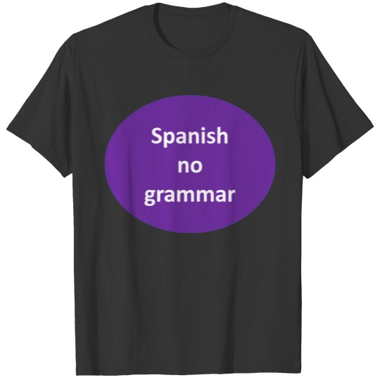 spanish no grammar T-shirt