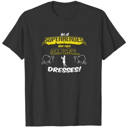 Not All Superheroes Dresses T Shirts